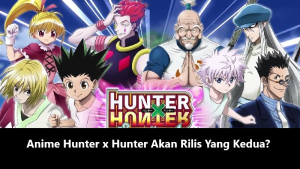 Anime Hunter x Hunter Akan Rilis Yang Kedua