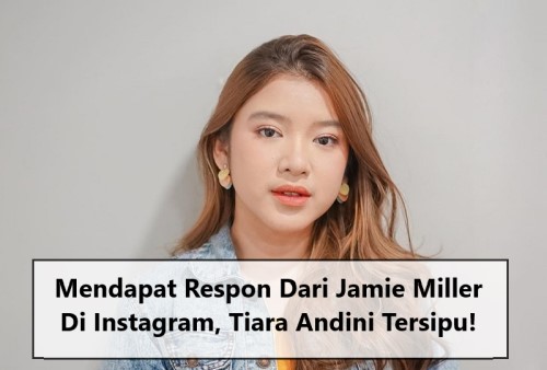 Mendapat Respon Dari Jamie Miller Di Instagram, Tiara Andini Tersipu!