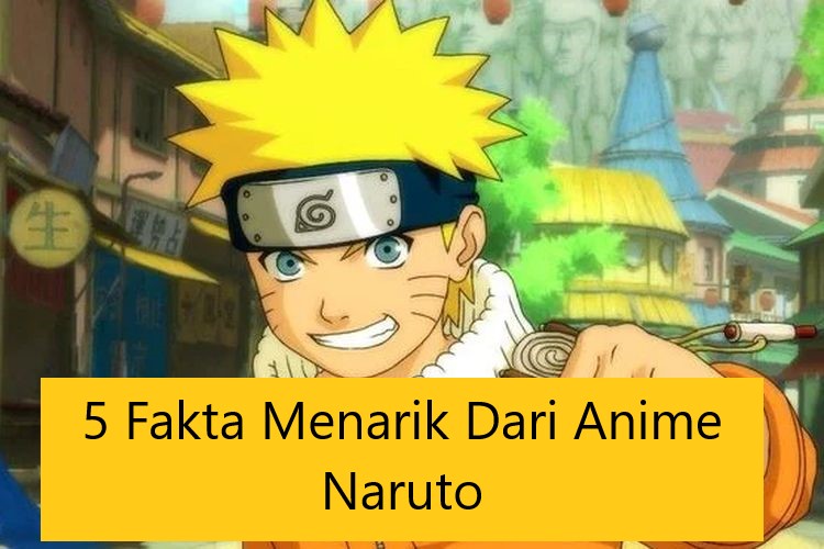 5 Fakta Menarik Dari Anime Naruto