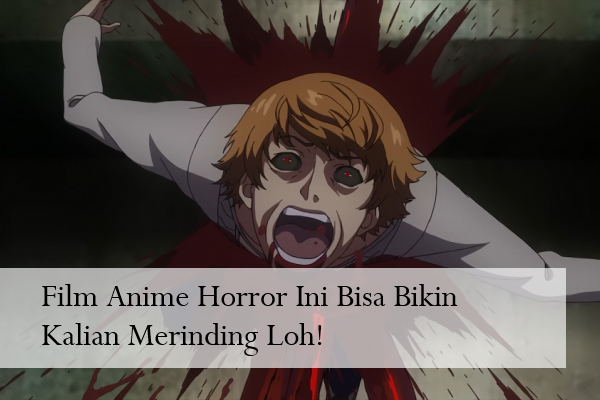 Film Anime Horror Ini Bisa Bikin Kalian Merinding Loh!