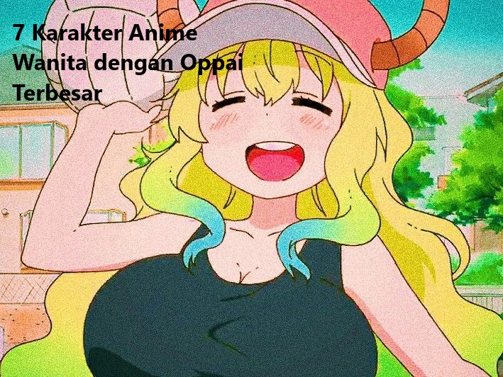 7 Karakter Anime Wanita dengan Oppai Terbesar